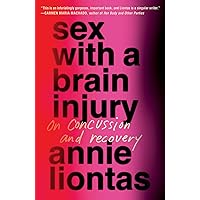 Sex with a Brain Injury: On Concussion and Recovery Sex with a Brain Injury: On Concussion and Recovery Hardcover Audible Audiobook Kindle Audio CD