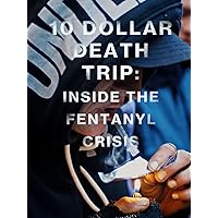Ten Dollar Death Trip: Inside The Fentanyl Crisis