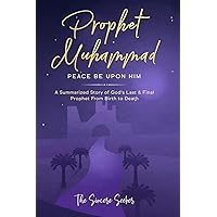 Prophet Muhammad Peace Be Upon Him: A Summarized Story of God’s Last & Final Prophet from Birth to Death (Understanding Islam | Learn Islam | Basic Beliefs of Islam | Islam Beliefs and Practices) Prophet Muhammad Peace Be Upon Him: A Summarized Story of God’s Last & Final Prophet from Birth to Death (Understanding Islam | Learn Islam | Basic Beliefs of Islam | Islam Beliefs and Practices) Paperback Audible Audiobook Kindle