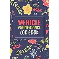 Vehicle Maintenance Log Book: A Vehicle Mileage Log Book and Service Record Book for Business or Personal Taxes Automotive Daily Tracking Miles Record ... and Logbook or Car Maintenance Notebook