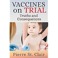 Vaccines On Trial: Truths and Consequences (On Trial Series) Vaccines On Trial: Truths and Consequences (On Trial Series) Paperback Kindle
