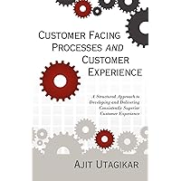 Customer Facing Processes and Customer Experience Customer Facing Processes and Customer Experience Paperback