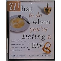 What to Do When You're Dating a Jew : Everything You Need to Know from Matzah Balls to Marriage What to Do When You're Dating a Jew : Everything You Need to Know from Matzah Balls to Marriage Paperback Kindle