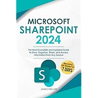 Microsoft SharePoint: The Most Complete and Updated Guide to Store, Organize, Share, and Access Information from Any Device Microsoft SharePoint: The Most Complete and Updated Guide to Store, Organize, Share, and Access Information from Any Device Paperback Kindle