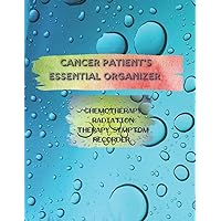 Cancer Patients Essential Organizer: Chemotherapy and radiation therapy symptom tracker