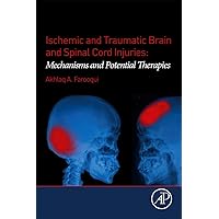 Ischemic and Traumatic Brain and Spinal Cord Injuries: Mechanisms and Potential Therapies Ischemic and Traumatic Brain and Spinal Cord Injuries: Mechanisms and Potential Therapies Paperback Kindle