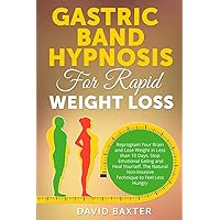 Gastric Band Hypnosis for Rapid Weight Loss: Reprogram Your Brain and Lose Weight in Less than 10 Days. Stop Emotional Eating and Heal Yourself. The Natural Non-Invasive Technique to Feel Less Hungry Gastric Band Hypnosis for Rapid Weight Loss: Reprogram Your Brain and Lose Weight in Less than 10 Days. Stop Emotional Eating and Heal Yourself. The Natural Non-Invasive Technique to Feel Less Hungry Paperback