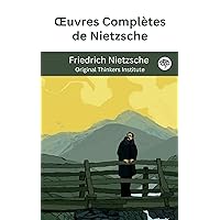 Œuvres Complètes de Nietzsche (French Edition) Œuvres Complètes de Nietzsche (French Edition) Kindle