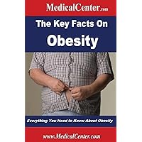 The Key Facts on Obesity: Everything You Need to Know About Obesity (Usable Medical Information for the Patient) The Key Facts on Obesity: Everything You Need to Know About Obesity (Usable Medical Information for the Patient) Paperback