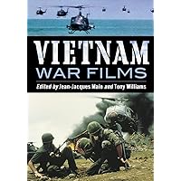 Vietnam War Films: More Than 600 Feature, Made-for-TV, Pilot and Short Movies, 1939-1992, from the United States, Vietnam, France, Belgium, Australia, ... Africa, Great Britain and Other Countries
