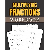Multiplying Fractions Workbook 100 Worksheets