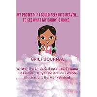 My Protest If I Could Peek Into Heaven: To See What My Daddy Is Doing Grief Journal My Protest If I Could Peek Into Heaven: To See What My Daddy Is Doing Grief Journal Paperback