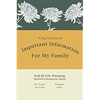 A Big Life Journal Important Information For My Family | End Of Life Planning | Detailed Information About My Accounts Last Wishes Belongings and Affairs | 6 x 9 inches | 100 pages