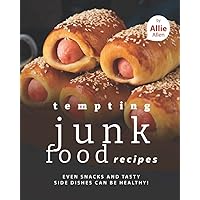 Tempting Junk Food Recipes: Even Snacks and Tasty Side Dishes Can be Healthy! Tempting Junk Food Recipes: Even Snacks and Tasty Side Dishes Can be Healthy! Paperback