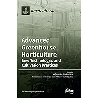 Advanced Greenhouse Horticulture: New Technologies and Cultivation Practices