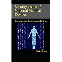 Security Issues of Personal Medical Devices: Characteristics, Concerns, and Controls