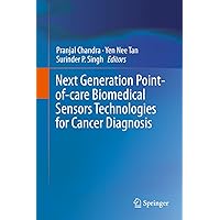 Next Generation Point-of-care Biomedical Sensors Technologies for Cancer Diagnosis Next Generation Point-of-care Biomedical Sensors Technologies for Cancer Diagnosis Kindle Hardcover Paperback