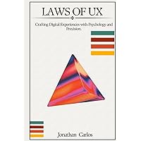 Mastering The Laws Of UX: Tested, Verified and Established Strategies for Crafting Extraordinary Digital Experiences Mastering The Laws Of UX: Tested, Verified and Established Strategies for Crafting Extraordinary Digital Experiences Kindle Hardcover Paperback