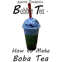 Bubble Tea - How to make Boba Tea Bubble Tea - How to make Boba Tea Kindle