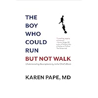 The Boy Who Could Run But Not Walk: Understanding Neuroplasticity in the Child’s Brain The Boy Who Could Run But Not Walk: Understanding Neuroplasticity in the Child’s Brain Hardcover Kindle