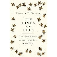 The Lives of Bees: The Untold Story of the Honey Bee in the Wild The Lives of Bees: The Untold Story of the Honey Bee in the Wild Hardcover Audible Audiobook Kindle