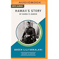 Hawaii's Story by Hawaii's Queen (AmazonClassics Edition) Hawaii's Story by Hawaii's Queen (AmazonClassics Edition) Paperback Kindle Audible Audiobook Hardcover Audio CD