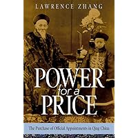 Power for a Price: The Purchase of Official Appointments in Qing China (Harvard East Asian Monographs) Power for a Price: The Purchase of Official Appointments in Qing China (Harvard East Asian Monographs) Paperback Hardcover