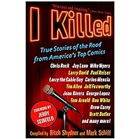 I Killed: True Stories of the Road from America's Top Comics I Killed: True Stories of the Road from America's Top Comics Paperback Kindle Hardcover