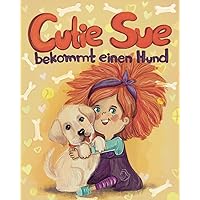Cutie Sue bekommt einen Hund: Ein Kinderbuch, das Verantwortung für Haustiere lehrt (German Edition) Cutie Sue bekommt einen Hund: Ein Kinderbuch, das Verantwortung für Haustiere lehrt (German Edition) Kindle Paperback