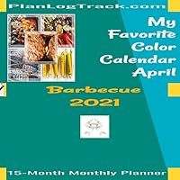 My Favorite Color Calendar - April - Barbecue: 2021, 15-Month Monthly Planner. (Gift Calendar - Delicious)