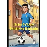 El Niño Pequeño Cristiano Ronaldo - Libro ilustrado para niños: Conviértete en alguien como Cristiano Ronaldo (Spanish Edition)