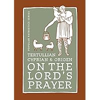 Tertullian, Cyprian, And Origen On The Lord's Prayer (ST. VLADIMIR'S SEMINARY PRESS POPULAR PATRISTICS SERIES) Tertullian, Cyprian, And Origen On The Lord's Prayer (ST. VLADIMIR'S SEMINARY PRESS POPULAR PATRISTICS SERIES) Paperback Kindle