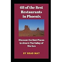 68 of The Best Restaurants in Phoenix: Discover the Best Places to dine in The Valley of The Sun 68 of The Best Restaurants in Phoenix: Discover the Best Places to dine in The Valley of The Sun Paperback Kindle