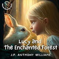 Lucy and the Enchanted Forest: An Educational Adventure for Children Aged 5 - 8 years old (Reach for the Stars: Children Books Ages 2-10) Lucy and the Enchanted Forest: An Educational Adventure for Children Aged 5 - 8 years old (Reach for the Stars: Children Books Ages 2-10) Paperback Kindle