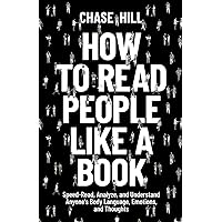 How to Read People Like a Book: Speed-Read, Analyze, and Understand Anyone's Body Language, Emotions, and Thoughts (The Art of Self-Improvement)