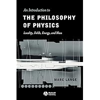 An Introduction to the Philosophy of Physics: Locality, Fields, Energy, and Mass An Introduction to the Philosophy of Physics: Locality, Fields, Energy, and Mass Paperback Hardcover