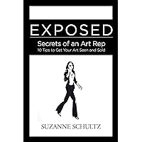 Exposed: Secrets of an Art Rep: 10 Tips to Get Your Art Seen and Sold Exposed: Secrets of an Art Rep: 10 Tips to Get Your Art Seen and Sold Kindle Paperback
