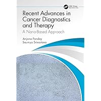 Recent Advances in Cancer Diagnostics and Therapy: A Nano-Based Approach Recent Advances in Cancer Diagnostics and Therapy: A Nano-Based Approach Kindle Hardcover