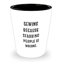 Inappropriate Gifts for Father's Day | Sewing Shot Glass from Son or Daughter | 'Sewing Because Stabbing People Is Wrong' Quote on 1.5oz Printed Glass