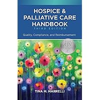 Hospice and Palliative Care Handbook, Third Edition: Quality, Compliance, and Reimbursement Hospice and Palliative Care Handbook, Third Edition: Quality, Compliance, and Reimbursement Paperback