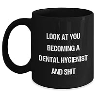 Funny Dental Hygienist Gifts - Black Coffee Mug - 11oz/15oz - Look at You Becoming a Dental Hygienist - Sarcastic Encouragement Gifts from Daughter, Mom, Husband for Mother's Day