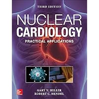 Nuclear Cardiology: Practical Applications, Third Edition Nuclear Cardiology: Practical Applications, Third Edition Hardcover