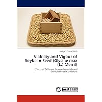Viability and Vigour of Soybean Seed (Glycine max (L.) Merril): Effects of Different Storage Materials and Environmental Conditions Viability and Vigour of Soybean Seed (Glycine max (L.) Merril): Effects of Different Storage Materials and Environmental Conditions Paperback