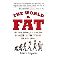 The World Is Fat: The Fads, Trends, Policies, and Products That Are Fattening the Human Race The World Is Fat: The Fads, Trends, Policies, and Products That Are Fattening the Human Race Paperback Kindle Hardcover