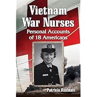 Vietnam War Nurses: Personal Accounts of 18 Americans Vietnam War Nurses: Personal Accounts of 18 Americans Paperback Kindle