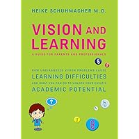 Vision and Learning: How Undiagnosed Vision Problems Cause Learning Difficulties and What You Can Do to Unlock Your Child's Academic Potential - A Guide for Parents and Professionals Vision and Learning: How Undiagnosed Vision Problems Cause Learning Difficulties and What You Can Do to Unlock Your Child's Academic Potential - A Guide for Parents and Professionals Kindle Hardcover Paperback
