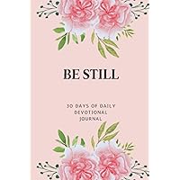 BE STILL: 30 Days of Daily Devotional Journal BE STILL: 30 Days of Daily Devotional Journal Paperback