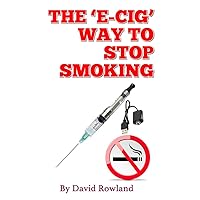 The E-cig Way to Stop Smoking: How to Stop Smoking With Electronic Cigarettes The E-cig Way to Stop Smoking: How to Stop Smoking With Electronic Cigarettes Kindle Audible Audiobook