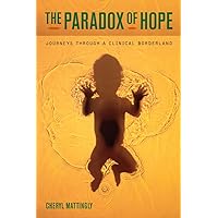 The Paradox of Hope: Journeys through a Clinical Borderland The Paradox of Hope: Journeys through a Clinical Borderland Paperback Kindle Hardcover