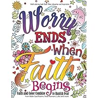 Adult coloring book Good Vibes relaxation and Inspiration: Worry end when Faith begins : Faith and Color Combine to Banish Fear from Bible God Psalms Peter Romans Luke and more Adult coloring book Good Vibes relaxation and Inspiration: Worry end when Faith begins : Faith and Color Combine to Banish Fear from Bible God Psalms Peter Romans Luke and more Paperback